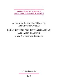 Alexander Brock, Uwe Küchler und Anne Schröder, Hrsg., Explorations and Extrapolations: Applying English and american Studies (Hallenser Studien zur Anglistik und Amerikanistik 14)
